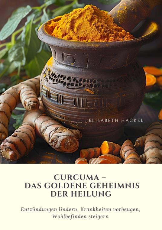 Curcuma – Das goldene Geheimnis der Heilung