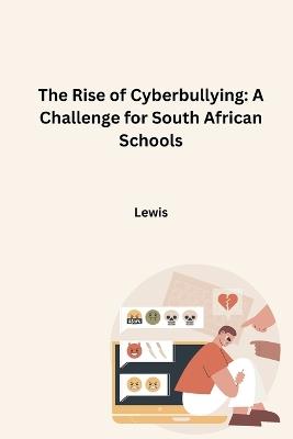 The Rise of Cyberbullying: A Challenge for South African Schools - Lewis - cover