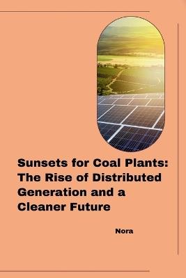 Sunsets for Coal Plants: The Rise of Distributed Generation and a Cleaner Future - Nora - cover