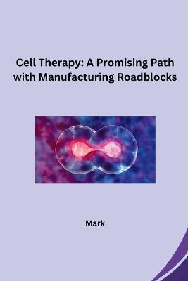 Cell Therapy: A Promising Path with Manufacturing Roadblocks - Mark - cover