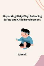 Unpacking Risky Play: Balancing Safety and Child Development