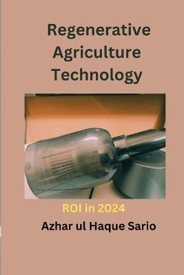 Regenerative Agriculture Technology ROI in 2024 - Azhar Ul Haque Sario - cover