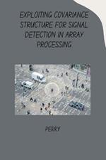 Exploiting Covariance Structure for Signal Detection in Array Processing