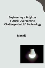 Engineering a Brighter Future: Overcoming Challenges in LED Technology