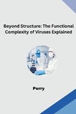 Beyond Structure: The Functional Complexity of Viruses Explained