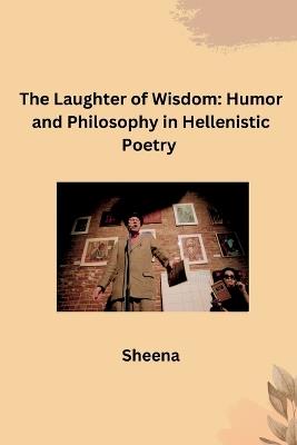 The Laughter of Wisdom: Humor and Philosophy in Hellenistic Poetry - Sheena - cover