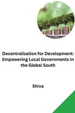 Decentralization for Development: Empowering Local Governments in the Global South