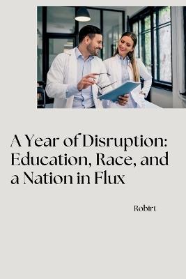 A Year of Disruption: Education, Race, and a Nation in Flux - Robirt - cover