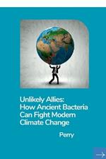 Unlikely Allies: How Ancient Bacteria Can Fight Modern Climate Change