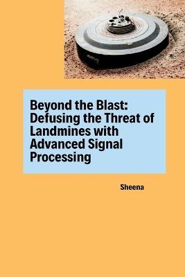 Beyond the Blast: Defusing the Threat of Landmines with Advanced Signal Processing - Sheena - cover