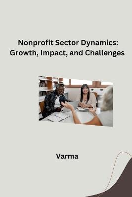 Nonprofit Sector Dynamics: Growth, Impact, and Challenges - Verma - cover