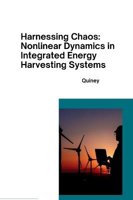 Harnessing Chaos: Nonlinear Dynamics in Integrated Energy Harvesting Systems - Quiney - cover