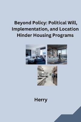 Beyond Policy: Political Will, Implementation, and Location Hinder Housing Programs - Herry - cover