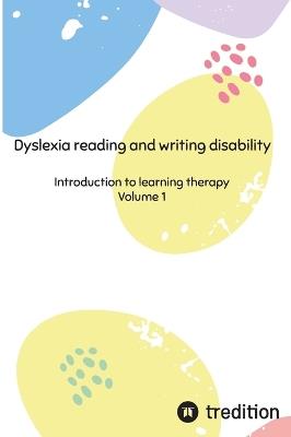 Dyslexia reading and writing disability: Introduction to learning therapy - Nico Michaelis - cover