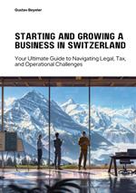 Starting and Growing a Business in Switzerland