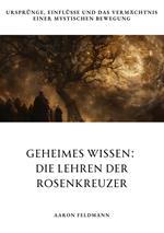 Geheimes Wissen: Die Lehren der Rosenkreuzer