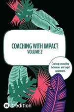 Coaching with impact Volume 2: Coaching counselling techniques and target agreements