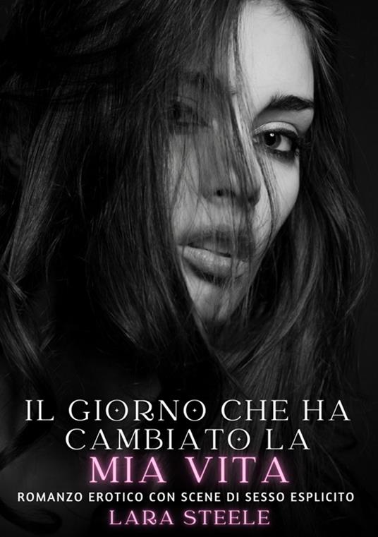 Il giorno che ha cambiato la mia vita - Lara Steele - ebook