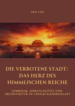 Die Verbotene Stadt: Das Herz des Himmlischen Reiche