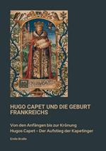 Hugo Capet und die Geburt Frankreichs