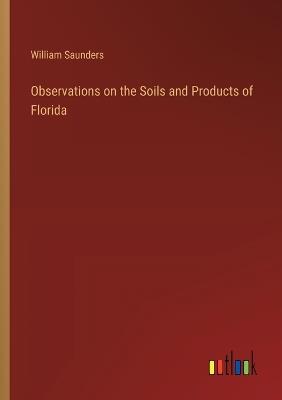 Observations on the Soils and Products of Florida - William Saunders - cover