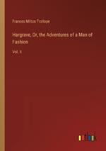 Hargrave, Or, the Adventures of a Man of Fashion: Vol. II