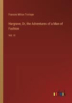 Hargrave, Or, the Adventures of a Man of Fashion: Vol. III