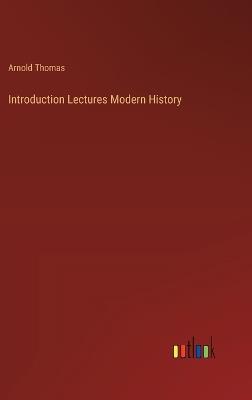 Introduction Lectures Modern History - Arnold Thomas - cover