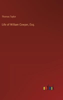 Life of William Cowper, Esq. - Thomas Taylor - cover