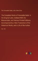 The Complete Works of Venerable Bede: In the Original Latin, Collated With the Manuscripts, and Various Printed Editions, Accompanied by a New Translation of the Historical Works, and a Life of the Author: Vol. VII