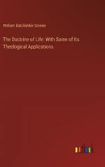 The Doctrine of Life: With Some of Its Theological Applications