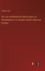 The Law and Method In Spirit-Culture: an Interpretation of A. Bronson Alcott's Idea and Practice