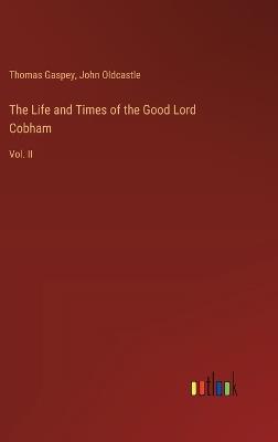 The Life and Times of the Good Lord Cobham: Vol. II - Thomas Gaspey,John Oldcastle - cover
