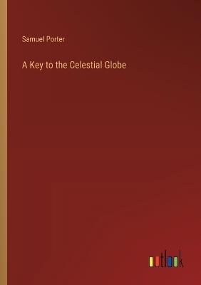 A Key to the Celestial Globe - Samuel Porter - cover