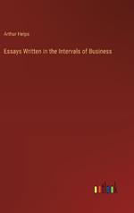 Essays Written in the Intervals of Business