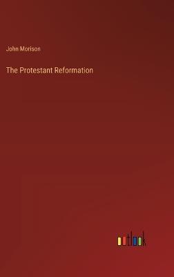 The Protestant Reformation - John Morison - cover