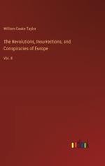 The Revolutions, Insurrections, and Conspiracies of Europe: Vol. II