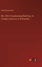 Mrs. Ellis's Housekeeping Made Easy, Or, Complete Instructor In All Branches