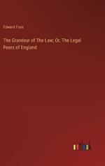 The Grandeur of The Law; Or, The Legal Peers of England