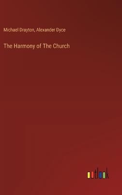 The Harmony of The Church - Michael Drayton,Alexander Dyce - cover