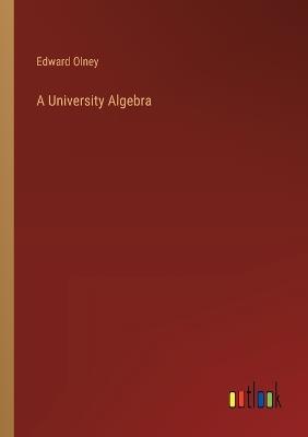 A University Algebra - Edward Olney - cover