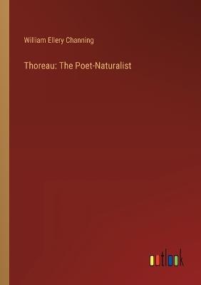 Thoreau: The Poet-Naturalist - William Ellery Channing - cover