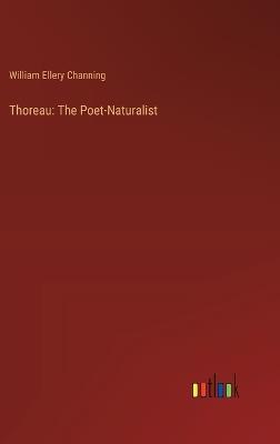 Thoreau: The Poet-Naturalist - William Ellery Channing - cover