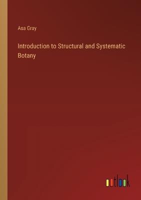 Introduction to Structural and Systematic Botany - Asa Gray - cover