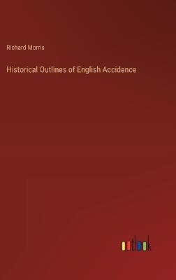 Historical Outlines of English Accidence - Richard Morris - cover