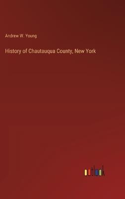 History of Chautauqua County, New York - Andrew W Young - cover
