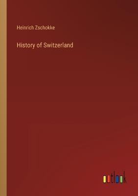 History of Switzerland - Heinrich Zschokke - cover