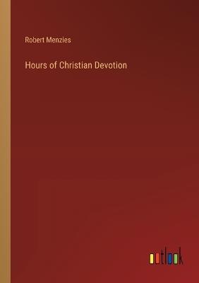 Hours of Christian Devotion - Robert Menzies - cover