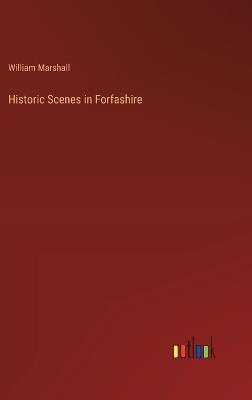 Historic Scenes in Forfashire - William Marshall - cover