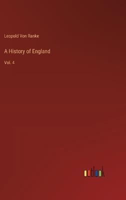 A History of England: Vol. 4 - Leopold Von Ranke - cover